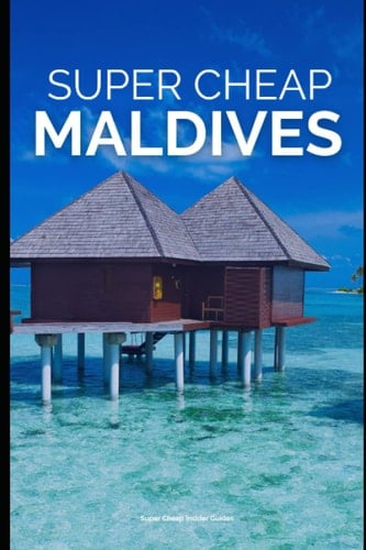 Super Cheap Maldives - Travel Guide 2020 Enjoy a $3,000 Trip to the Maldives For $300