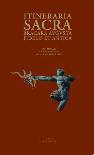 Itineraria sacra: Bracara Augusta fidelis et antica