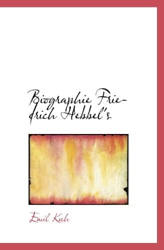 Biographie Friedrich Hebbel's (German Edition)