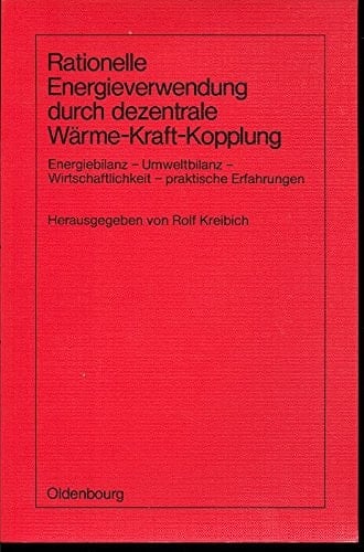 Rationelle Energieverwendung durch dezentrale Wärme-Kraft-Kopplung Energiebilanz, Umweltbilanz, Wirtschaftlichkeit, prakt. Erfahrungen