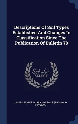 Descriptions Of Soil Types Established And Changes In Classification Since The Publication Of Bulletin 78