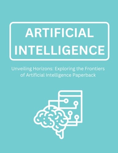 Artificial Intelligence: Unveiling Horizons: Exploring the Frontiers of Artificial Intelligence