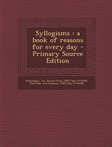 Syllogisms A Book of Reasons for Every Day - Primary Source Edition