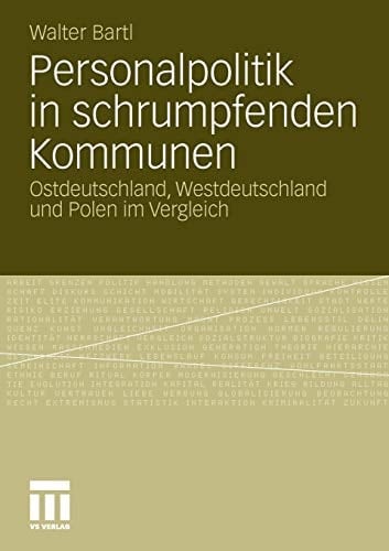 Personalpolitik in schrumpfenden Kommunen: Ostdeutschland, Westdeutschland und Polen im Vergleich (German Edition)