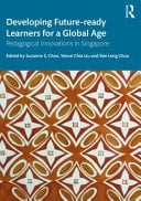 Developing Future-Ready Learners for a Global Age Pedagogical Innovations in Singapore