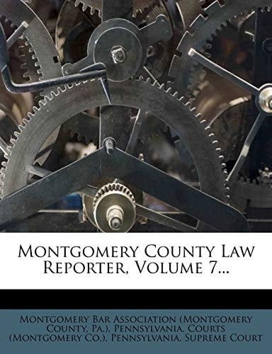 Montgomery County Law Reporter, Volume 7...