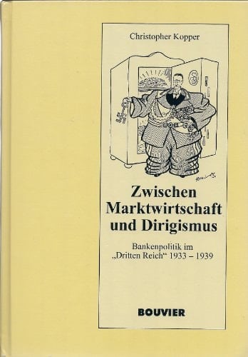 Zwischen Marktwirtschaft und Dirigismus Bankenpolitik im "Dritten Reich" 1933-1939
