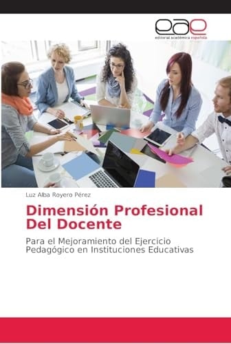Dimensión Profesional Del Docente: Para el Mejoramiento del Ejercicio Pedagógico en Instituciones Educativas (Spanish Edition)