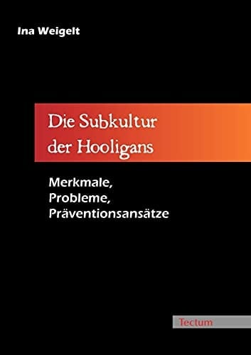 Die Subkultur der Hooligans Merkmale, Probleme, Präventionsansätze