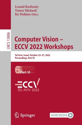 Computer Vision – ECCV 2022 Workshops Tel Aviv, Israel, October 23–27, 2022, Proceedings, Part VI