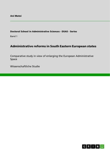 Administrative reforms in South Eastern European states Comparative study in view of enlarging the European Administrative Space