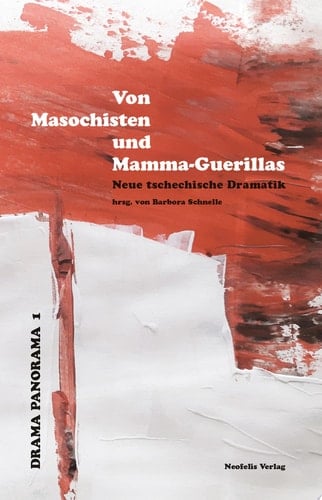 Von Masochisten und Mamma-Guerillas Neue tschechische Dramatik
