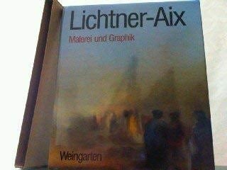 Lichtner-Aix, Arbeiten der letzten Jahre mit vollständigem Œuvre-Verzeichnis der Druckgraphik von 1984 bis 1987