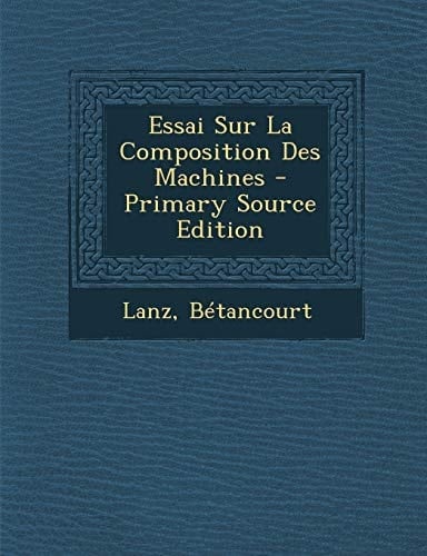Essai Sur la Composition Des MacHines - Primary Source Edition