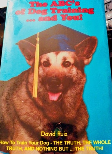 The ABC's of Dog Training-- and You! How to Train Your Dog, the Truth, the Whole Truth and Nothing But-- the Truth!
