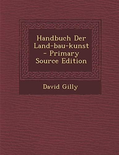 Handbuch Der Land-Bau-Kunst - Primary Source Edition