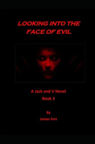 Looking Into The Face Of Evil: A Jack and V Novel - Book 3 (Team Michael)