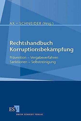 Rechtshandbuch Korruptionsbekämpfung Prävention, Vergabeverfahren, Sanktionen, Selbstreiningung