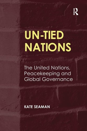 Un-Tied Nations The United Nations, Peacekeeping and Global Governance