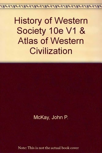 History of Western Society 10e V1 + Atlas of Western Civilization