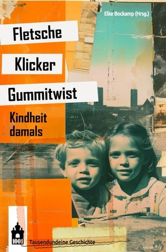 Fletsche, Klicker, Gummitwist: Kindheit damals (German Edition)