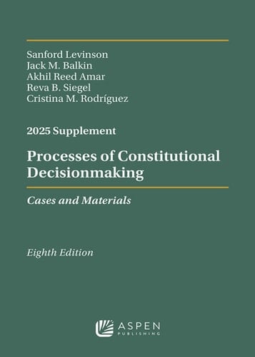 Processes of Constitutional Decisionmaking: Cases and Materials, Eighth Edition, 2025 Supplement