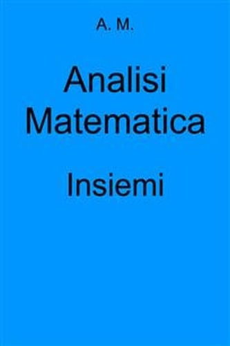 Analisi Matematica: Insiemi (Italian Edition)