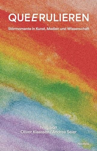 Queerulieren Störmomente in Kunst, Medien und Wissenschaft