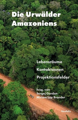 Die Urwälder Amazoniens Lebensräume, Kontaktzonen, Projektionsfelder