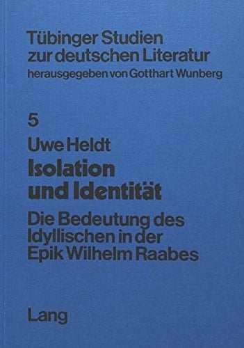Isolation und Identität: Die Bedeutung des Idyllischen in der Epik Wilhelm Raabes (Tübinger Studien zur deutschen Literatur) (German Edition)