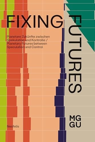 Fixing Futures planetare Zukünfte zwischen Spekulation und Kontrolle