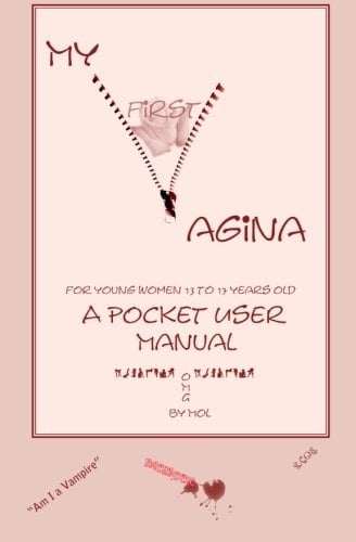 My First Vagina For Young Women 13 to 17: A Pocket User Manual