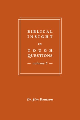Biblical Insight to Tough Questions Volume 6