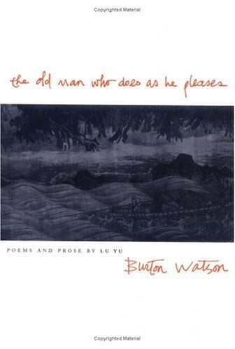 The Old Man who Does as He Pleases Selections from the Poetry and Prose of Lu Yu
