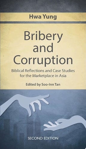 Bribery & Corruption (2nd Edition) Biblical Reflections an Case Studies for the Marketplace in Asia
