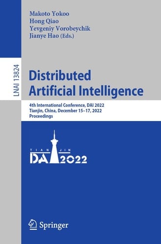 Distributed Artificial Intelligence 4th International Conference, DAI 2022, Tianjin, China, December 15–17, 2022, Proceedings