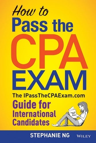 How To Pass The CPA Exam: The IPassTheCPAExam.com Guide for International Candidates