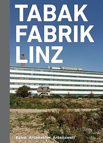 Tabakfabrik Linz Kunst, Architektur, Arbeitswelt