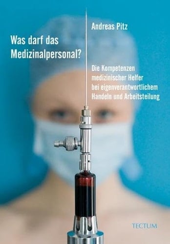 Was darf das Medizinalpersonal? die Kompetenzen medizinischer Helfer bei eigenverantwortlichem Handeln und Arbeitsteilung