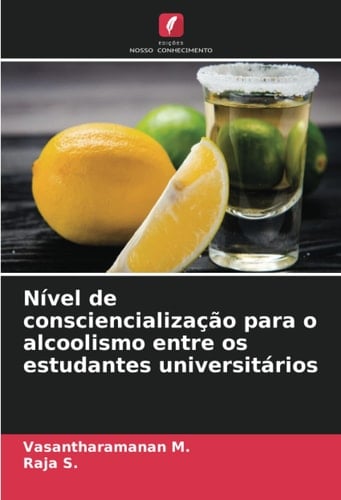Nível de consciencialização para o alcoolismo entre os estudantes universitários (Portuguese Edition)