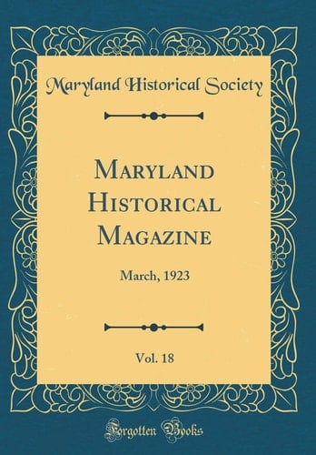 Maryland Historical Magazine, Vol. 18 March, 1923 (Classic Reprint)
