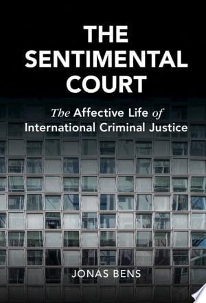 The Sentimental Court The Affective Life of International Criminal Justice