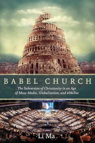 Babel Church The Subversion of Christianity in an Age of Mass Media, Globalization, And #MeToo