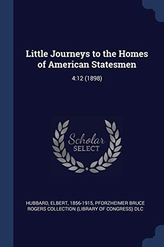 Little Journeys to the Homes of American Statesmen 4:12 (1898)