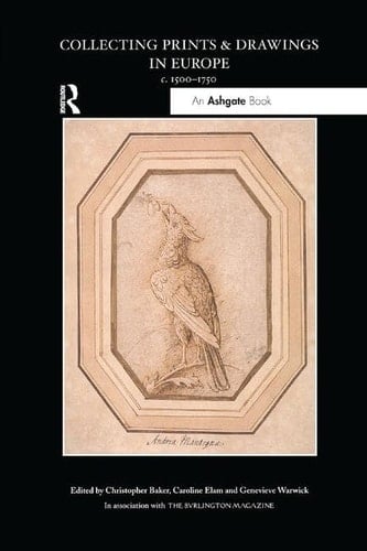 Collecting Prints and Drawings in Europe, C. 1500-1750