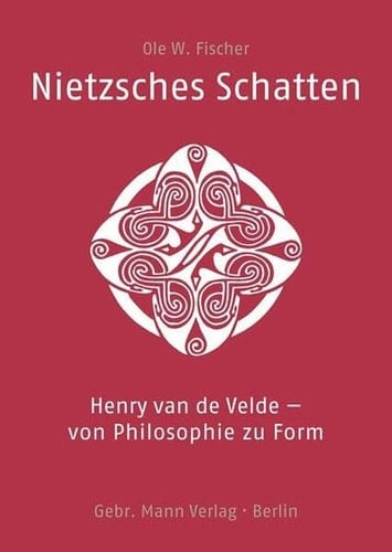 Nietzsches Schatten Henry van de Velde - von Philosophie zu Form