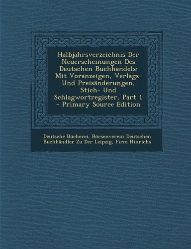 Halbjahrsverzeichnis Der Neuerscheinungen Des Deutschen Buchhandels Mit Voranzeigen, Verlags- und Preisanderungen, Stich- und Schlagwortregister, Par