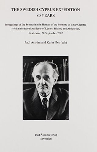 The Swedish Cyprus Expedition: 80 Years: Proceedings of the Symposium in Honour of the Memory of Einar Gjerstad Held in the Royal Academy of Letters, ... Archaeology and Literature Pocket-Book, 175)