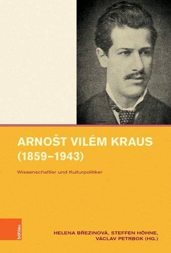 Arnošt Vilém Kraus (1859-1943) Wissenschaftler und Kulturpolitiker