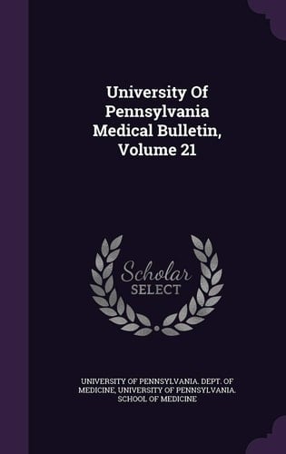 University of Pennsylvania Medical Bulletin, Volume 21